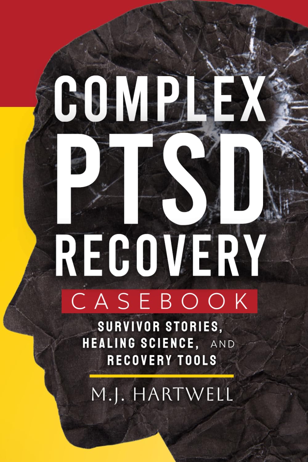 Complex PTSD Recovery Casebook: Survivor Stories, Healing Science, and Recovery Tools
