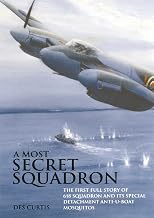 Most Secret Squadron: The First Full Story of 618 Squadron and its Special Detachment Anti-U-Boat Mosquitos