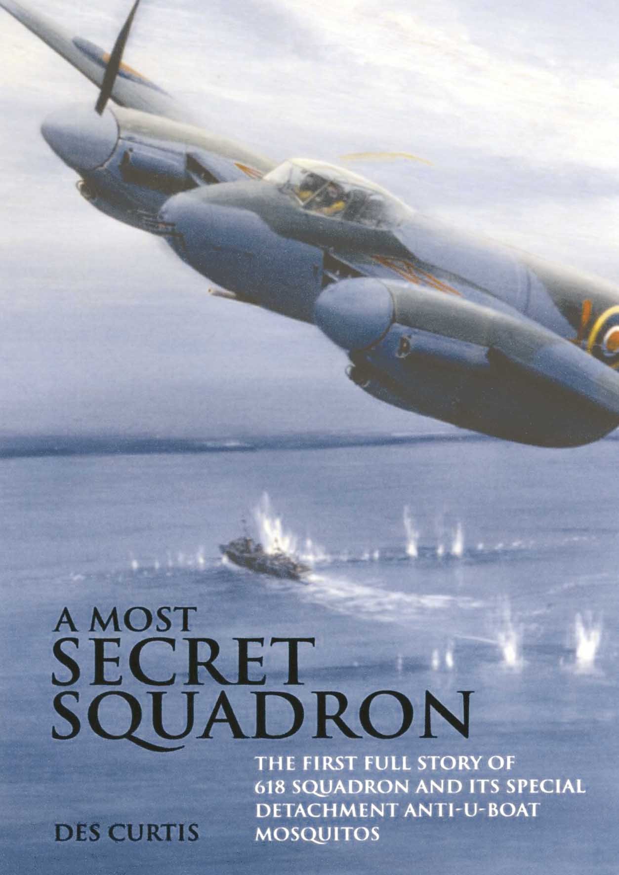 A Most Secret Squadron: The First Full Story of 618 Squadron and Its Special De