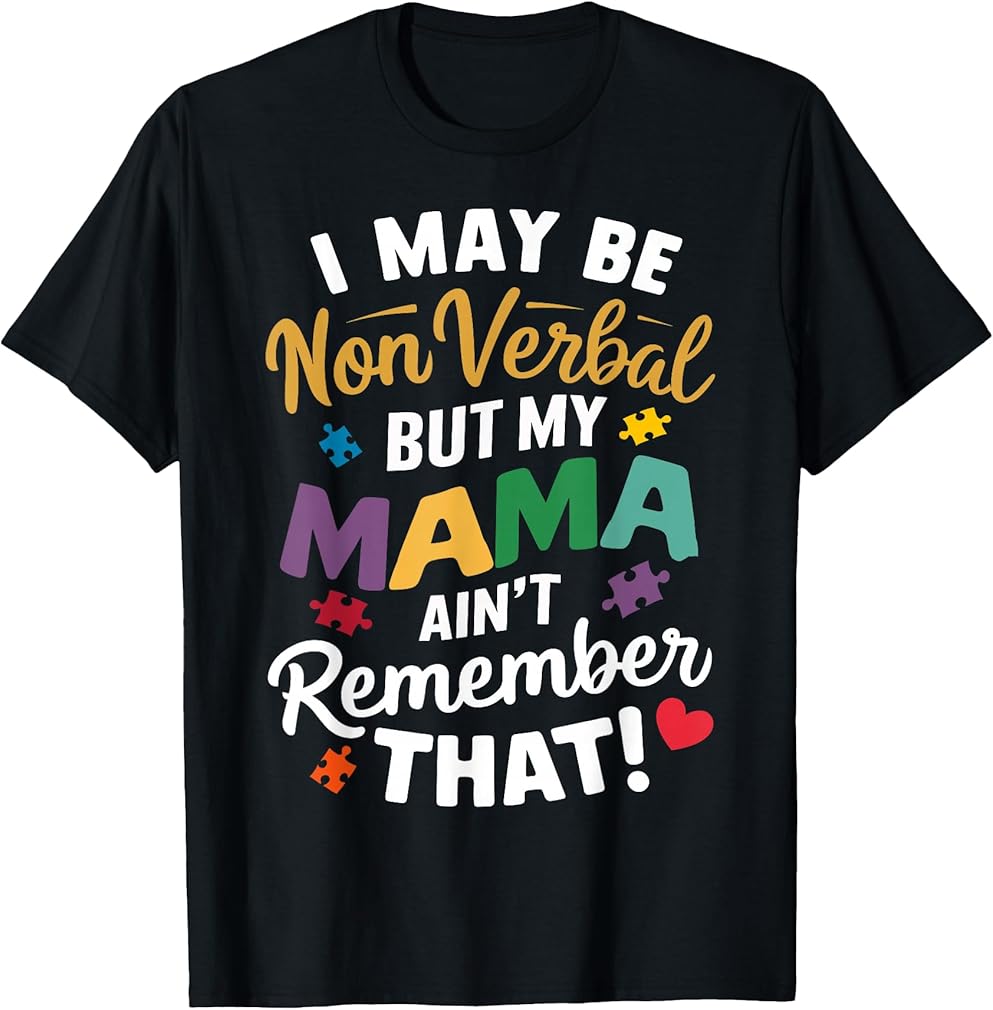 I May Be Non Verbal But My Mama Ain't Remember That Autism T-Shirt