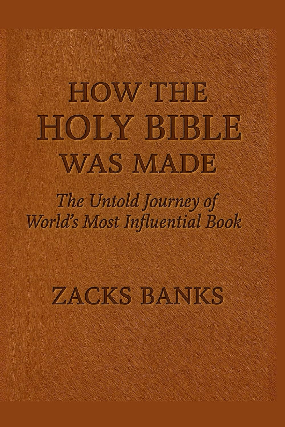 How the Holy Bible Was Made: The Untold Journey of the World’s Most Influential Book