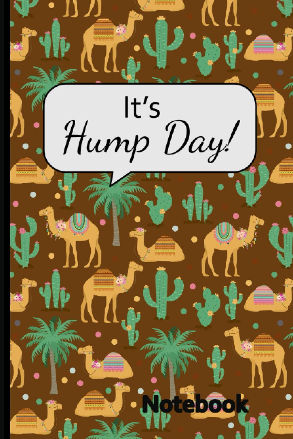 It's Hump Day! Notebook: Blank Lined Journal and Gift For Camel Lover's