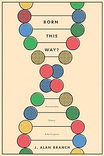 Born This Way?: Homosexuality, Science, and the Scriptures