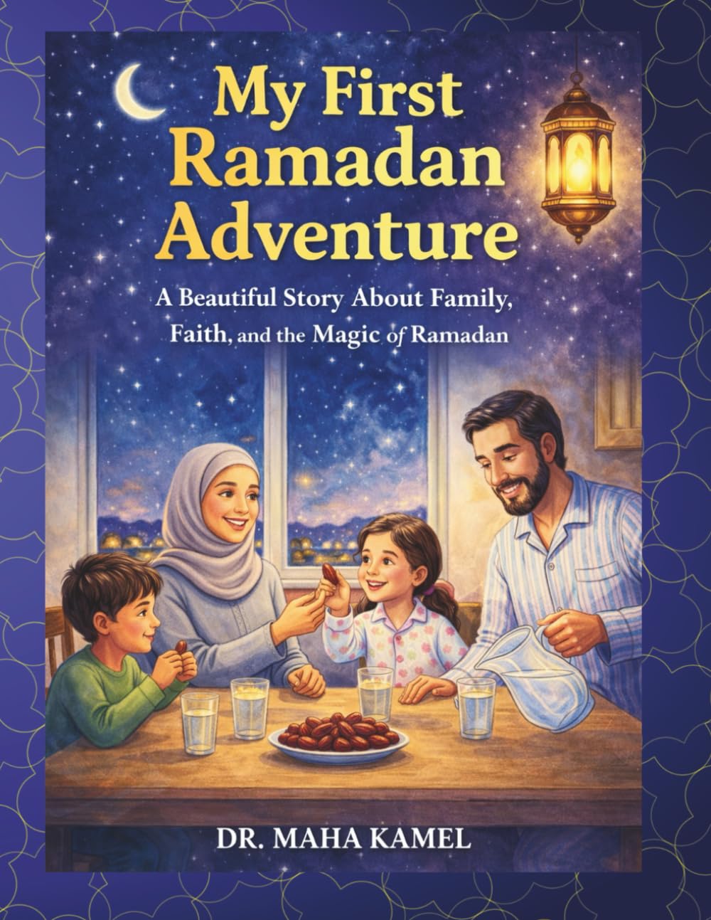 My First Ramadan Adventure: A Beautiful Story About Family, Faith, and the Magic of Ramadan