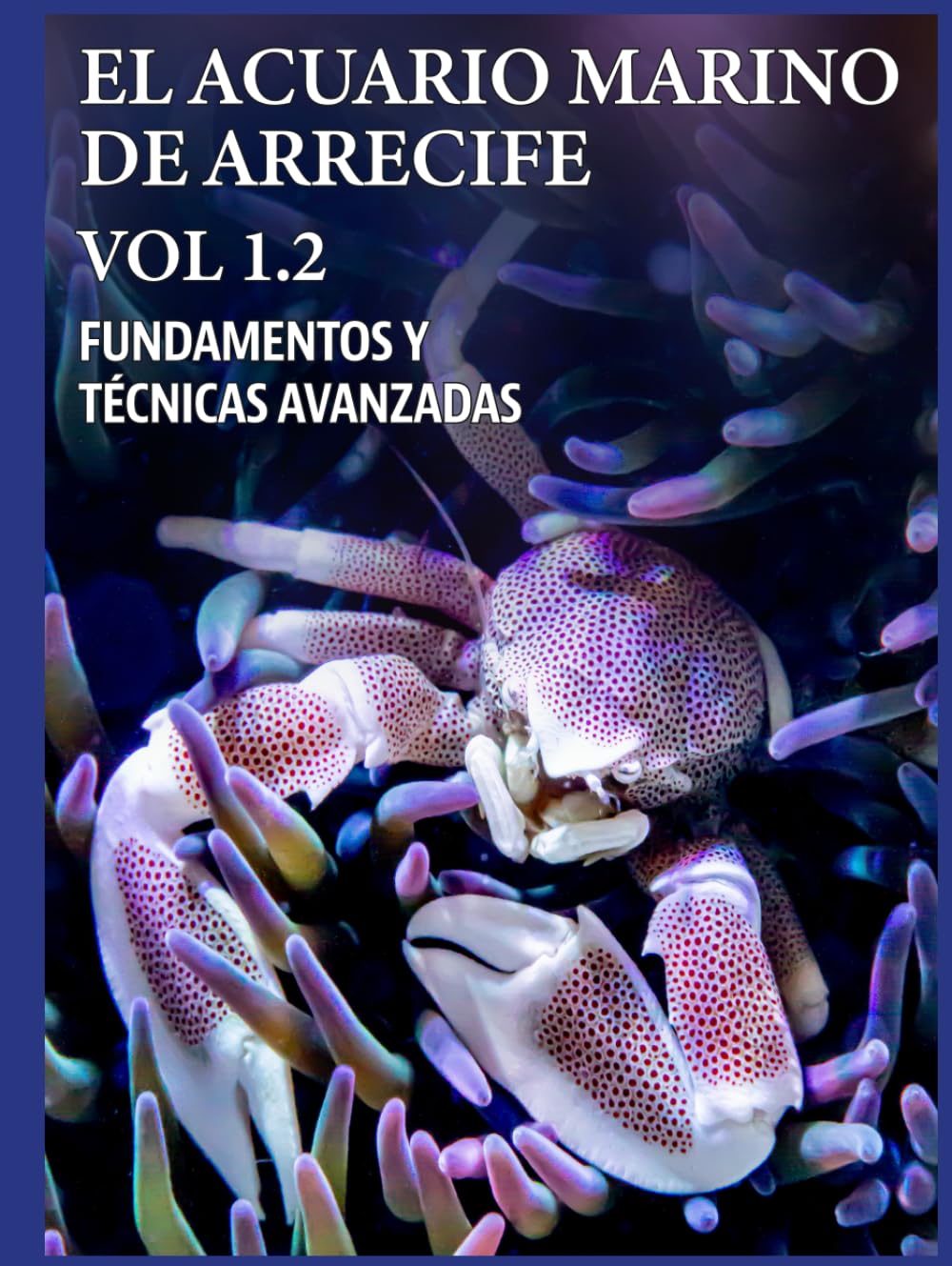EL ACUARIO MARINO DE ARRECIFE VOL 1.2 (EL ACUARIO MARINO DE ARRECIFE. FUNDAMENTOS Y TÉCNICAS AVANZADAS)