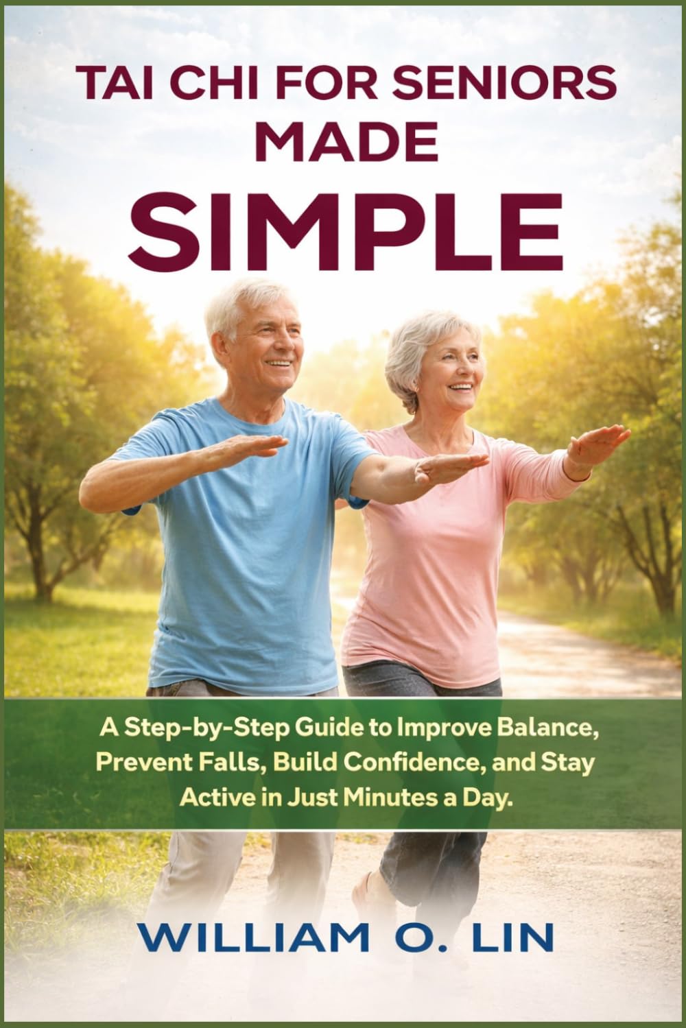 TAI CHI FOR SENIORS MADE SIMPLE: A Step-by-Step Guide to Improve Balance, Prevent Falls, Build Confidence, and Stay Active in Just Minutes a Day