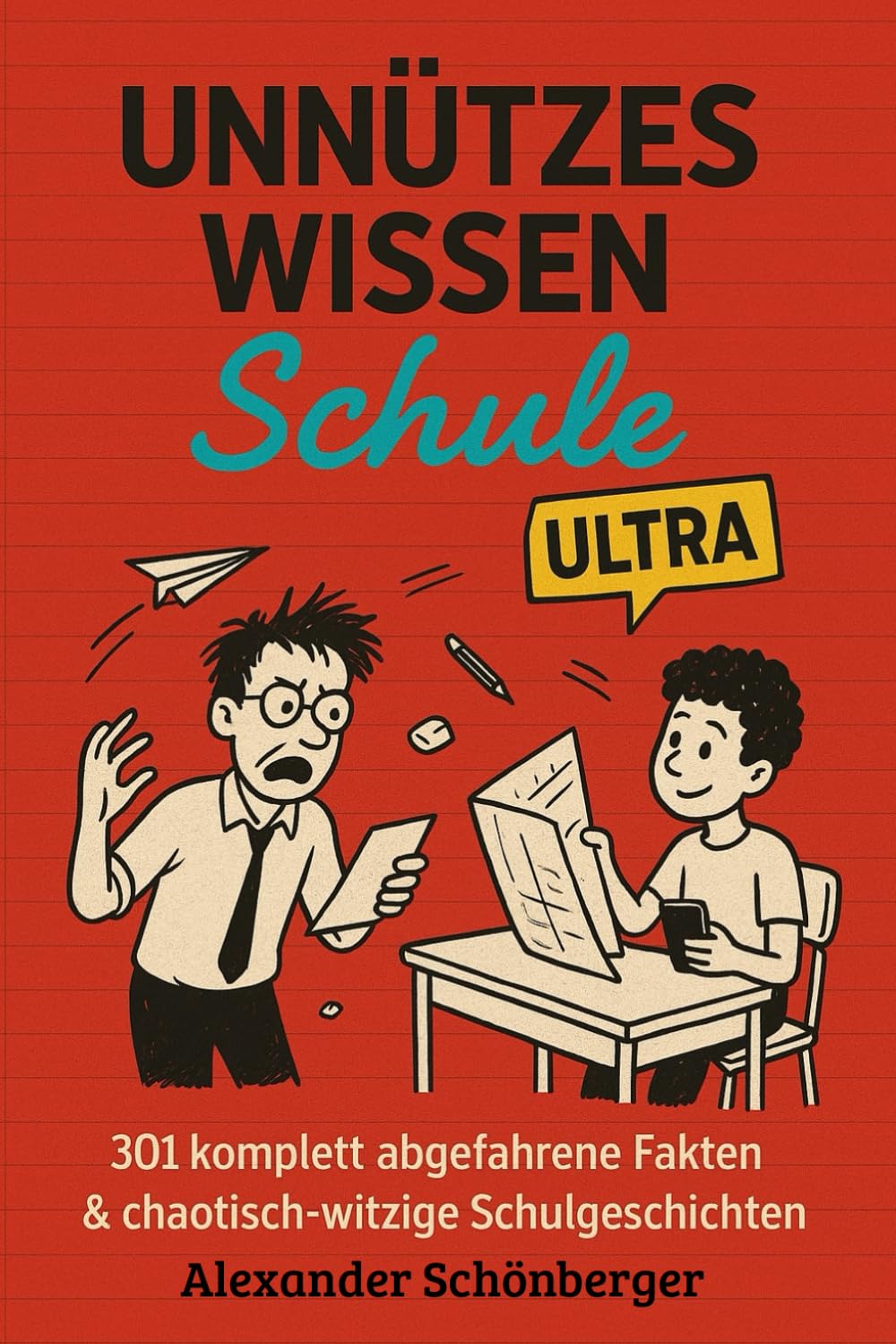 Unnützes Wissen Schule ULTRA: 301 völlig verrückte Fakten & urkomische Geschichten aus dem echten Schulwahnsinn: Das ultimative Geschenk für Schüler, ... alle, die über Schule richtig lachen wollen