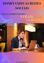 Como Cuidar das Redes Sociais para Atrair Mais Clientes: Poderosa ferramenta de marketing para empresas de todos os tamanhos