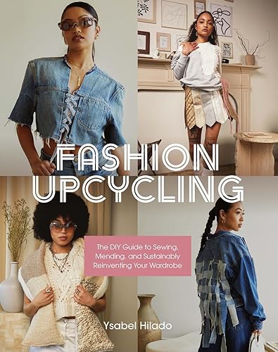 Fashion Upcycling: The DIY Guide to Sewing, Mending, and Sustainably