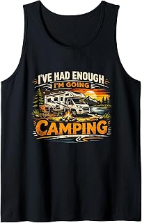 I’ve Had Enough I’m Going Camping Funny RV Motorhome Tank Top