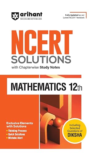 Arihant NCERT Solutions for Class 12th Mathematics with Chapterwise Study Notes | including Selected Questions of DIKSHA App | Fully updated as per latest NCERT Textbook