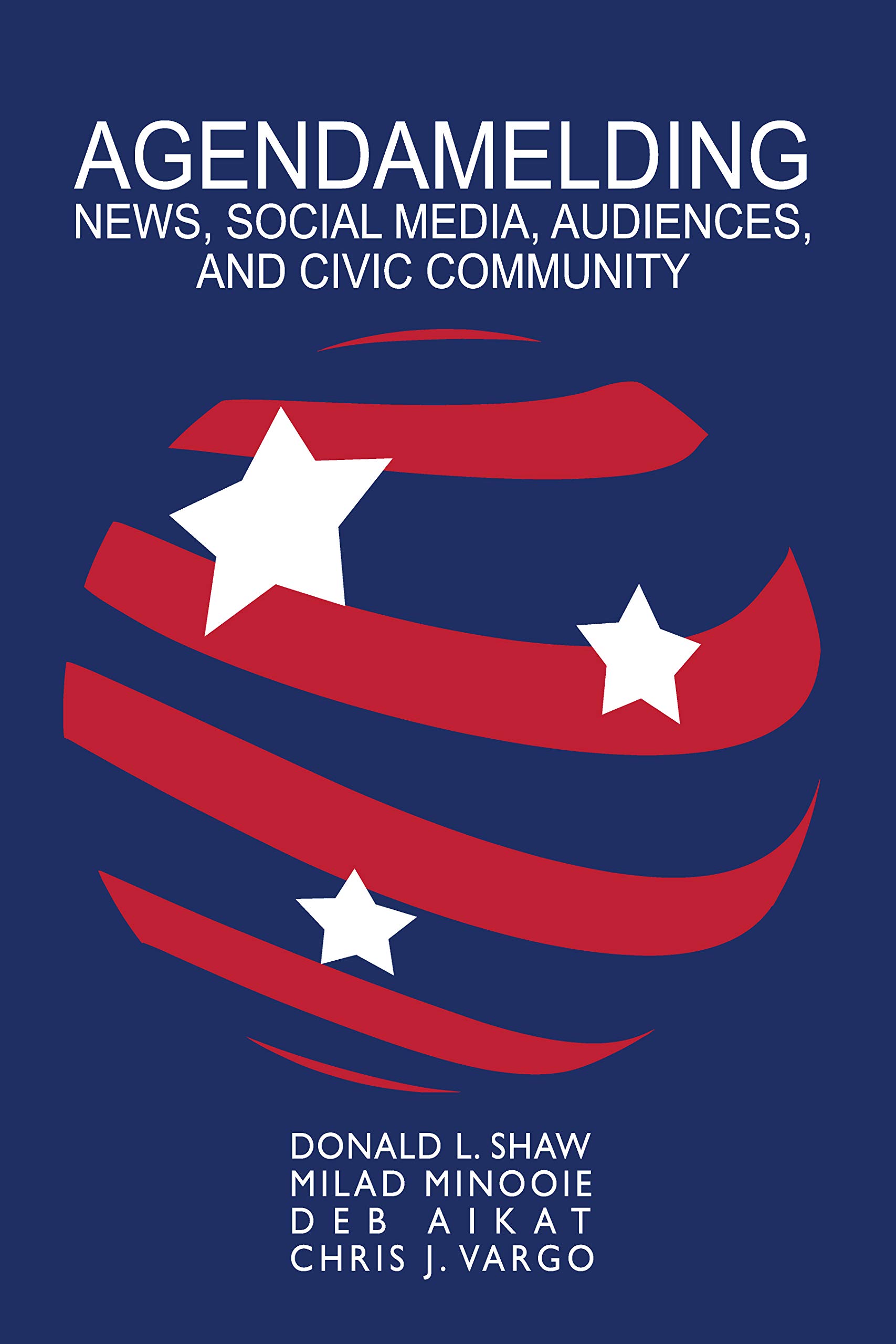 Agendamelding: News, Social Media, Audiences, and Civic Community (AEJMC - Peter Lang Scholarsourcing Series Book 3) (English Edition)