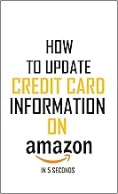 How To Update Credit Card Information: Simplest Method On How To Update Your Credit Card Information On Amazon In 5 Seconds – Full Step By Step Guide With Actual Screenshots By Christopher Kings