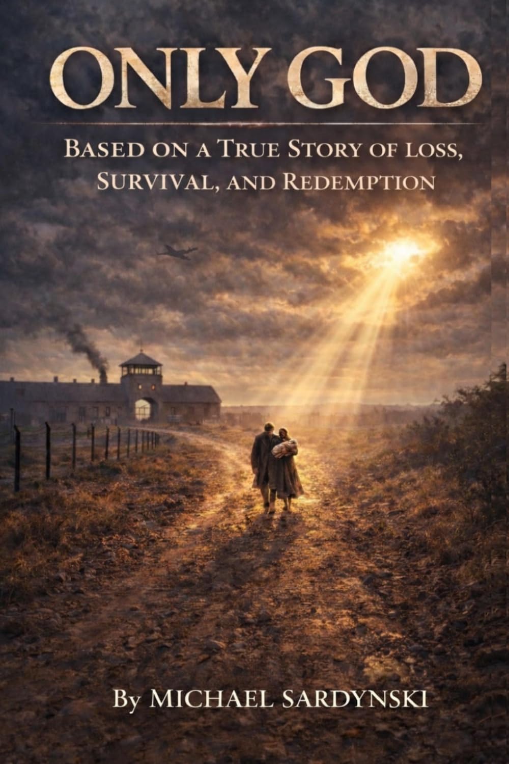 Only God: A True Story of Loss, Survival, and Redemption