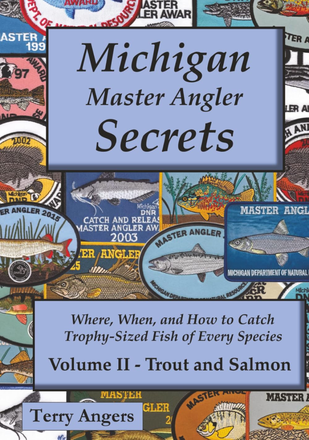 Michigan Master Angler Secrets - Volume II - Trout and Salmon: Where, When, and How to Catch Trophy-Sized Fish of Every Species: 2