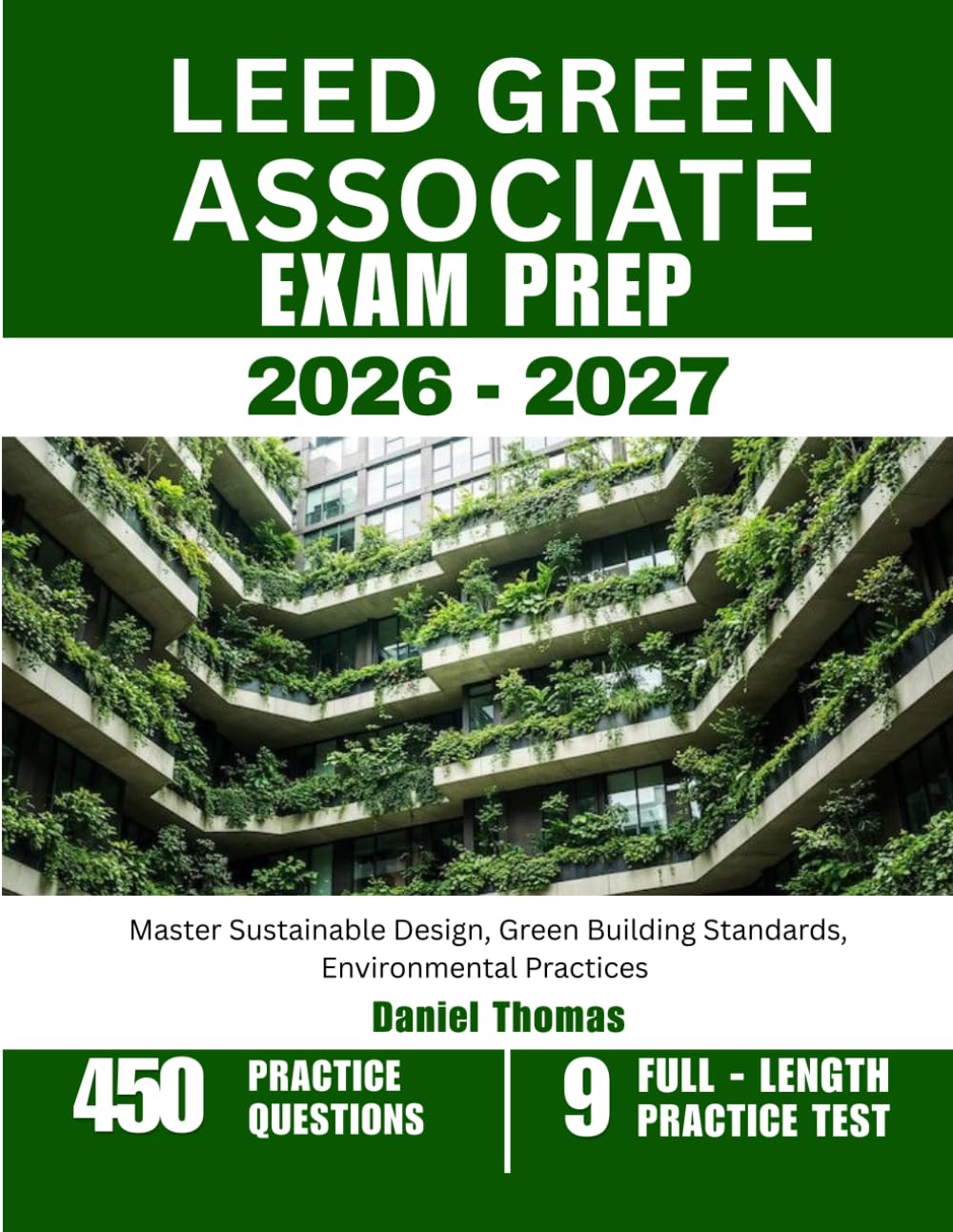 LEED GREEN ASSOCIATE EXAM PREP 2026-2027: Master Sustainable Design, Green Building Standards, Environmental Practices with 450 Questions and Explanations