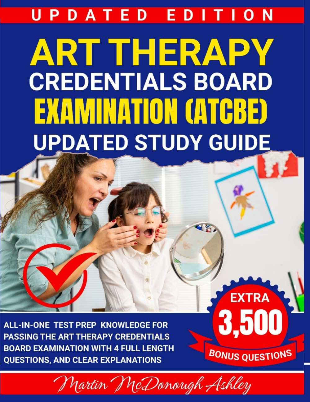 Art Therapy Credentials Board Examination (ATCBE) Updated Study Guide: All-in-One Test Prep Knowledge for Passing the Art Therapy Credentials Board Examination with 4 full length questions.