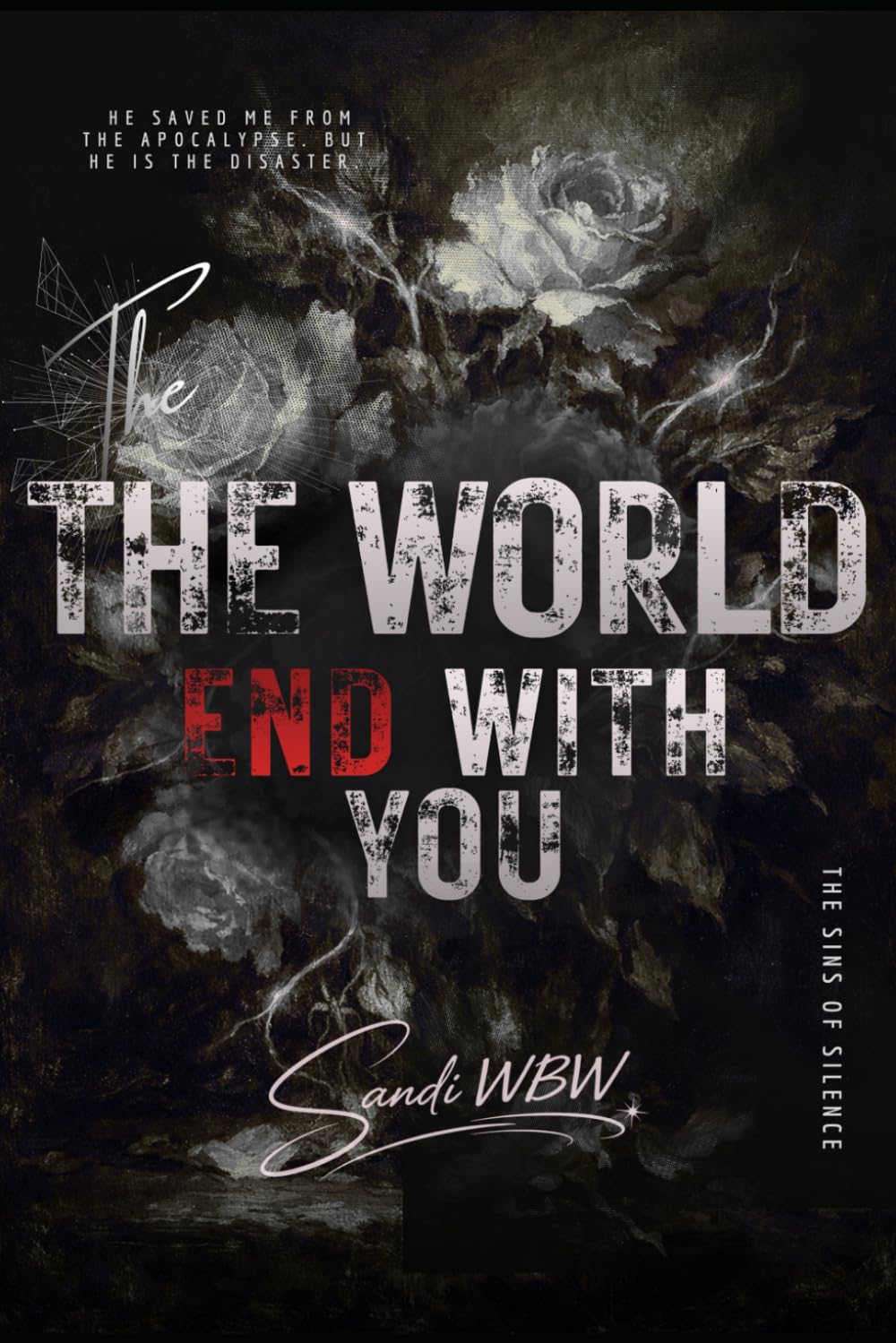 THE WORLD ENDS WITH YOU: He saved me from the apocalypse. But he is the disaster. (THE SINS OF SILENCE)