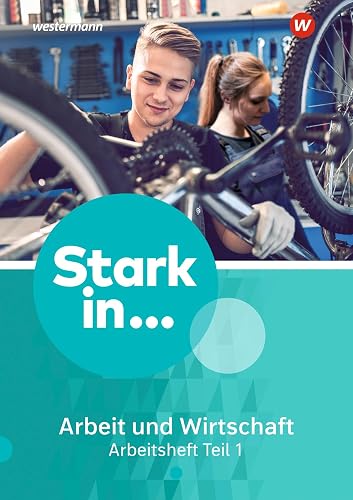 Stark in ... Arbeit und Wirtschaft - Ausgabe 2021: Arbeitsheft Teil 1
