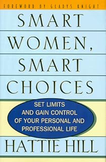 Smart Women, Smart Choices: Set Limits and Gain Control of Your Personal and Professional Life