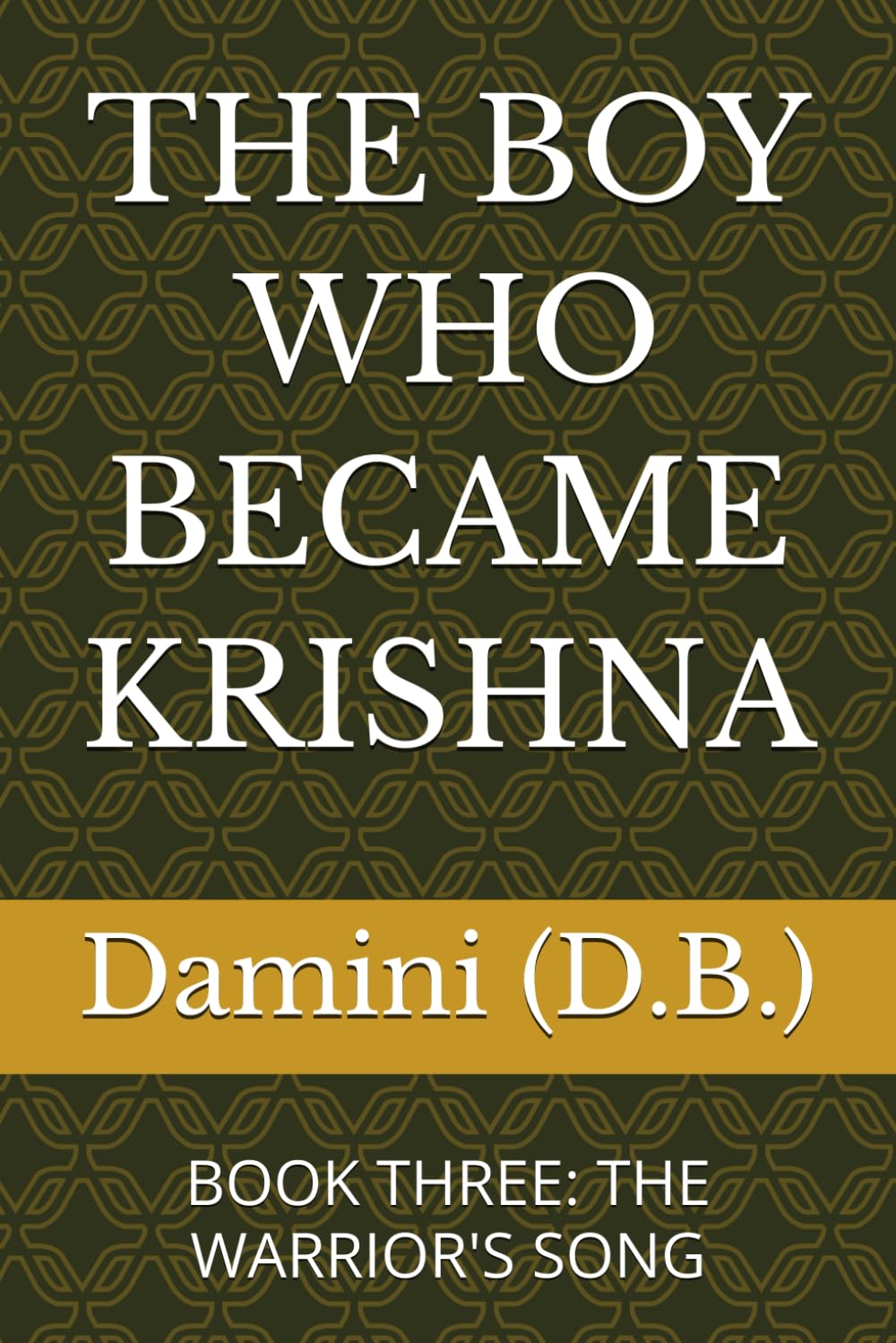 THE BOY WHO BECAME KRISHNA: BOOK THREE: THE WARRIOR'S SONG