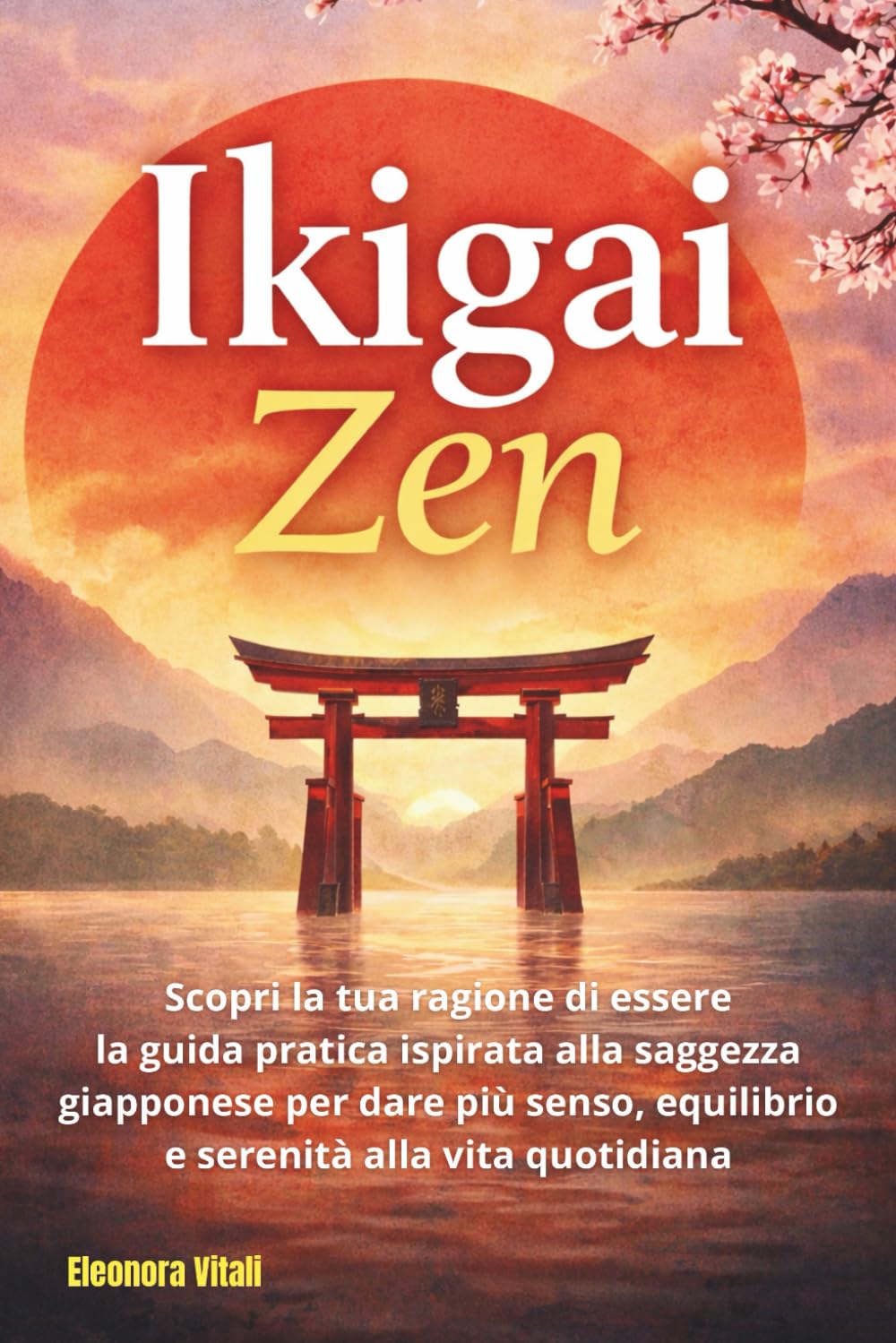 Ikigai Zen: Scopri la tua ragione di essere: la guida pratica ispirata alla saggezza giapponese per dare più senso, equilibrio e serenità alla vita quotidiana