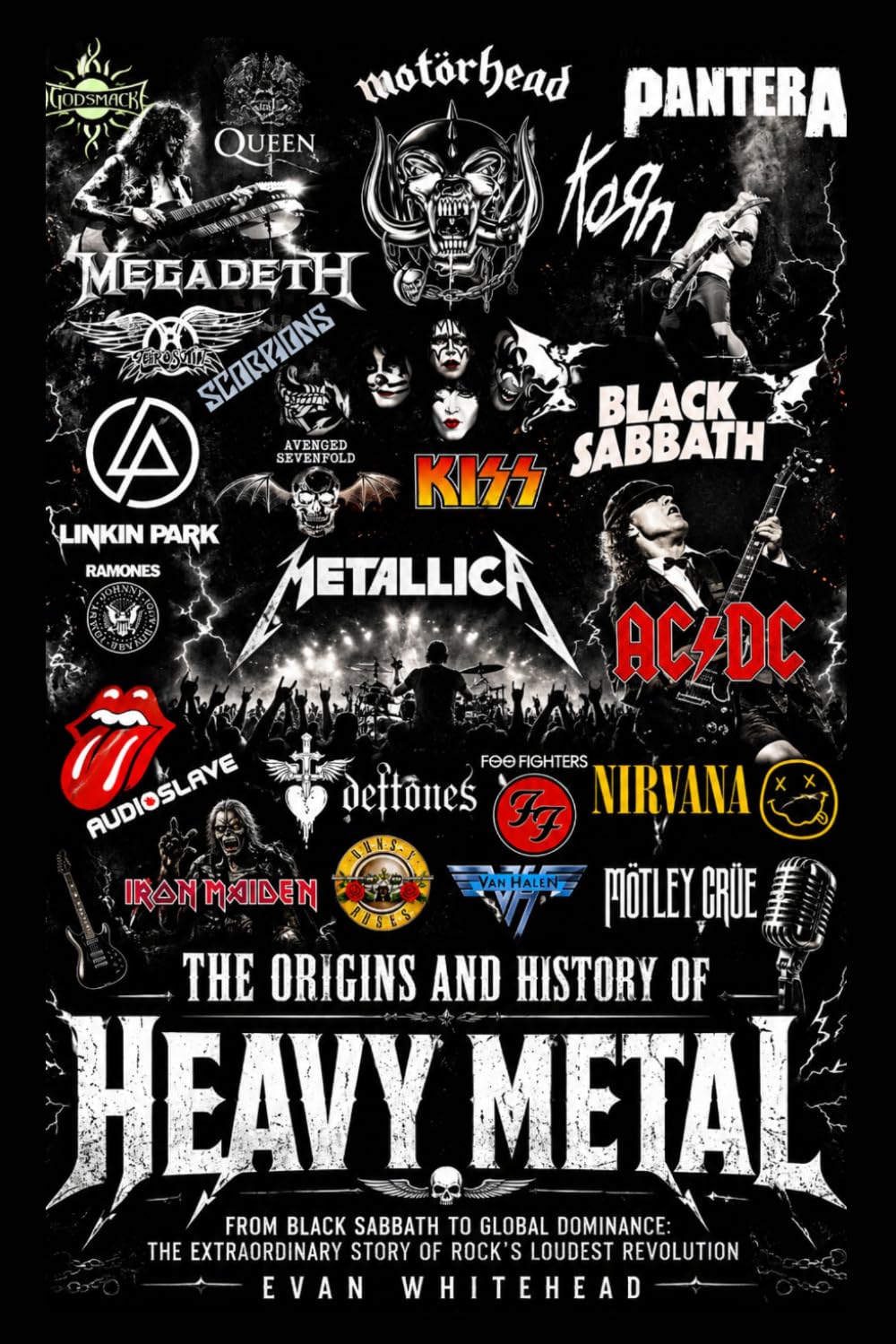 The Origins and History of Heavy Metal: From Black Sabbath to Global Dominance: The Extraordinary Story of Rock's Loudest Revolution