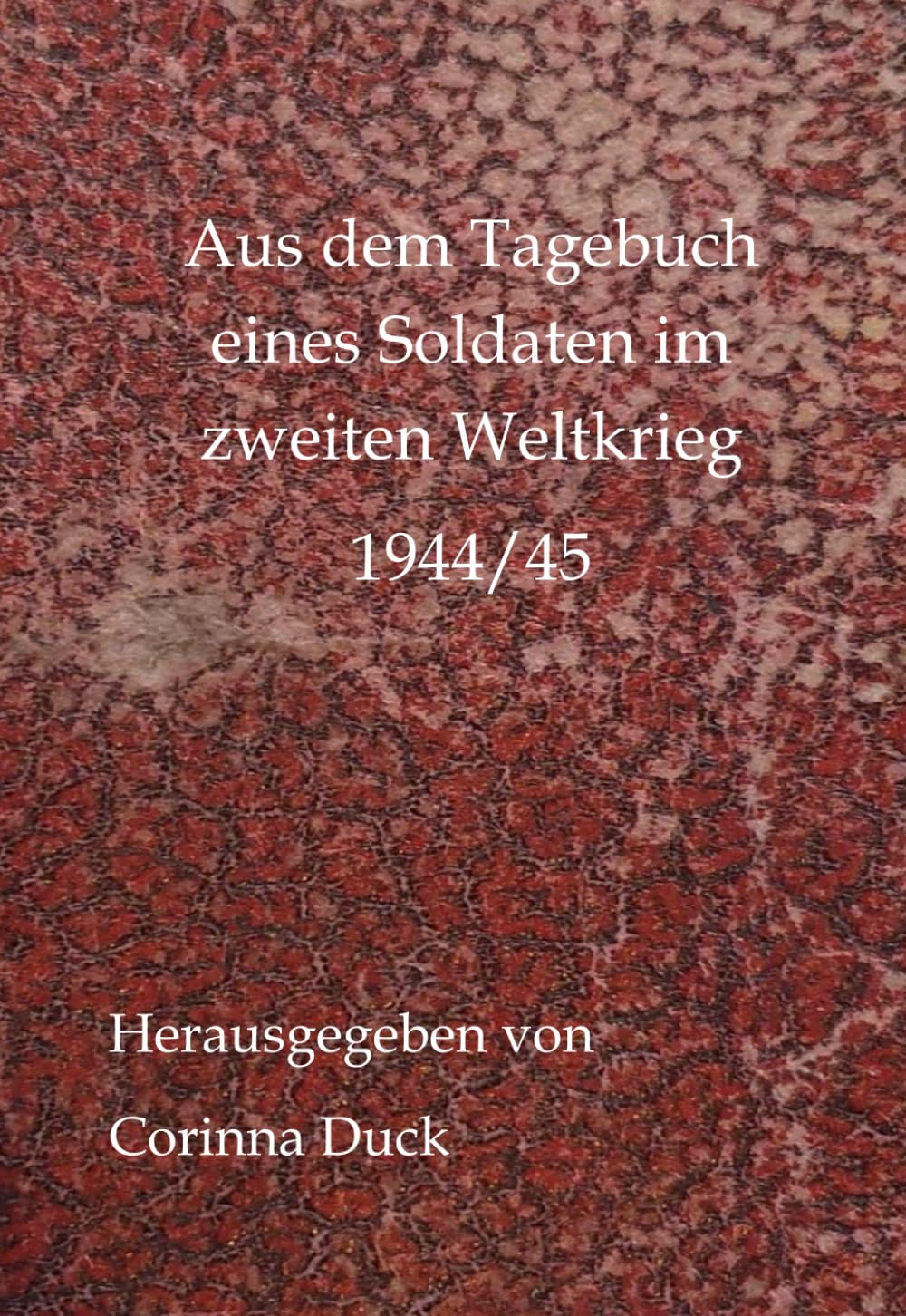 Aus dem Tagebuch eines Soldaten im zweiten Weltkrieg: 1944/45