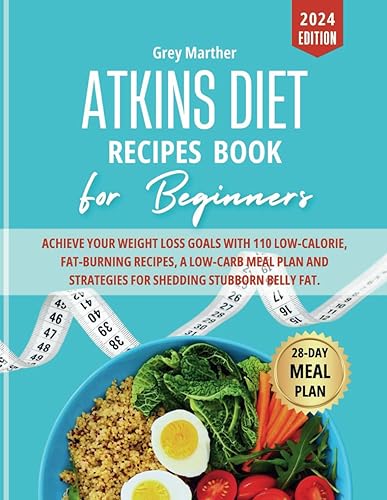 ATKINS DIET RECIPES BOOK FOR BEGINNERS: ACHIEVE YOUR WEIGHT LOSS GOALS WITH 110 LOW-CALORIE, FAT-BURNING RECIPES, A LOW-CARB MEAL PLAN AND STRATEGIES ... FAT—28 DAYS MEAL PLAN (HEALTHY, FIT, AND FAB)