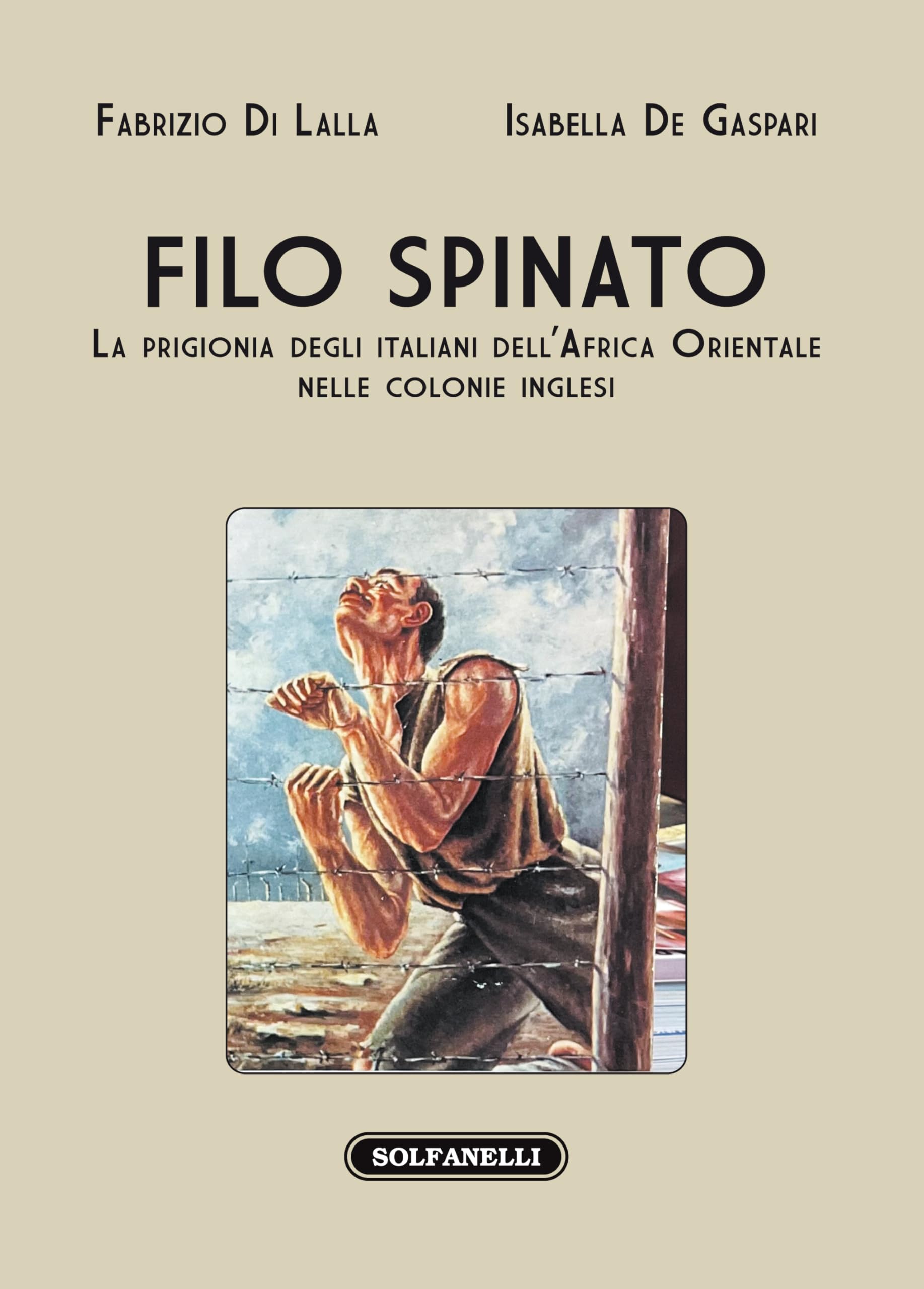 Filo Spinato. La Prigionia Degli Italiani Dell'africa Orientale Nelle Colonie Inglesi - 4
