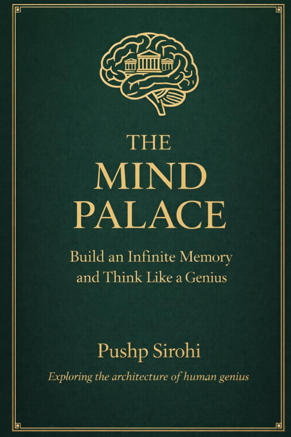 THE MIND PALACE: Build an Infinite Memory and Think Like a Genius
