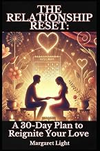 The Relationship Reset: A 30-Day Plan to Reignite Your Love.: A Guide to Revive passion, rebuild connection and strengthen your love in just 30 days.