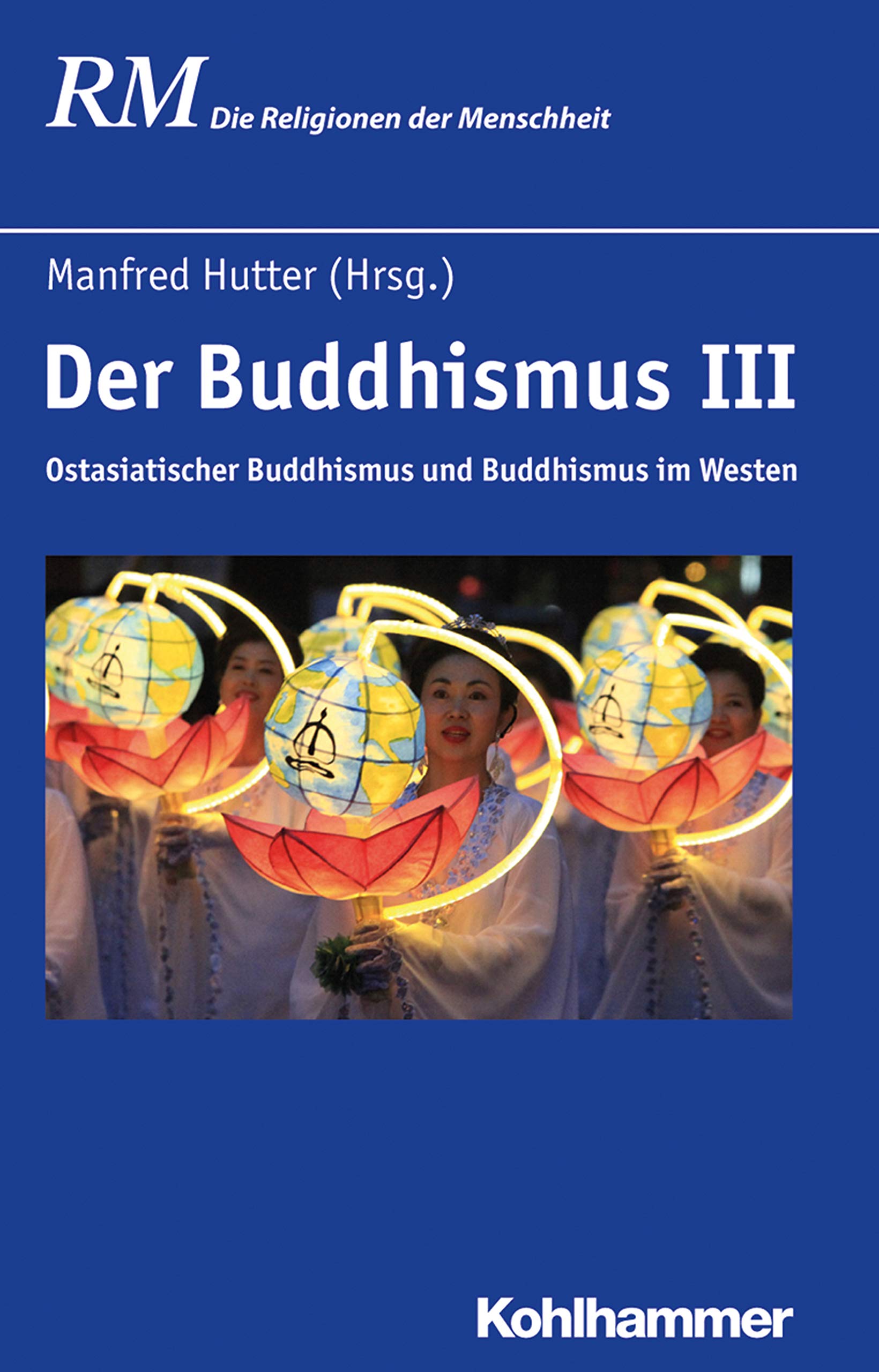 Der Buddhismus III: Ostasiatischer Buddhismus und Buddhismus im Westen (Die Religionen der Menschheit 24)