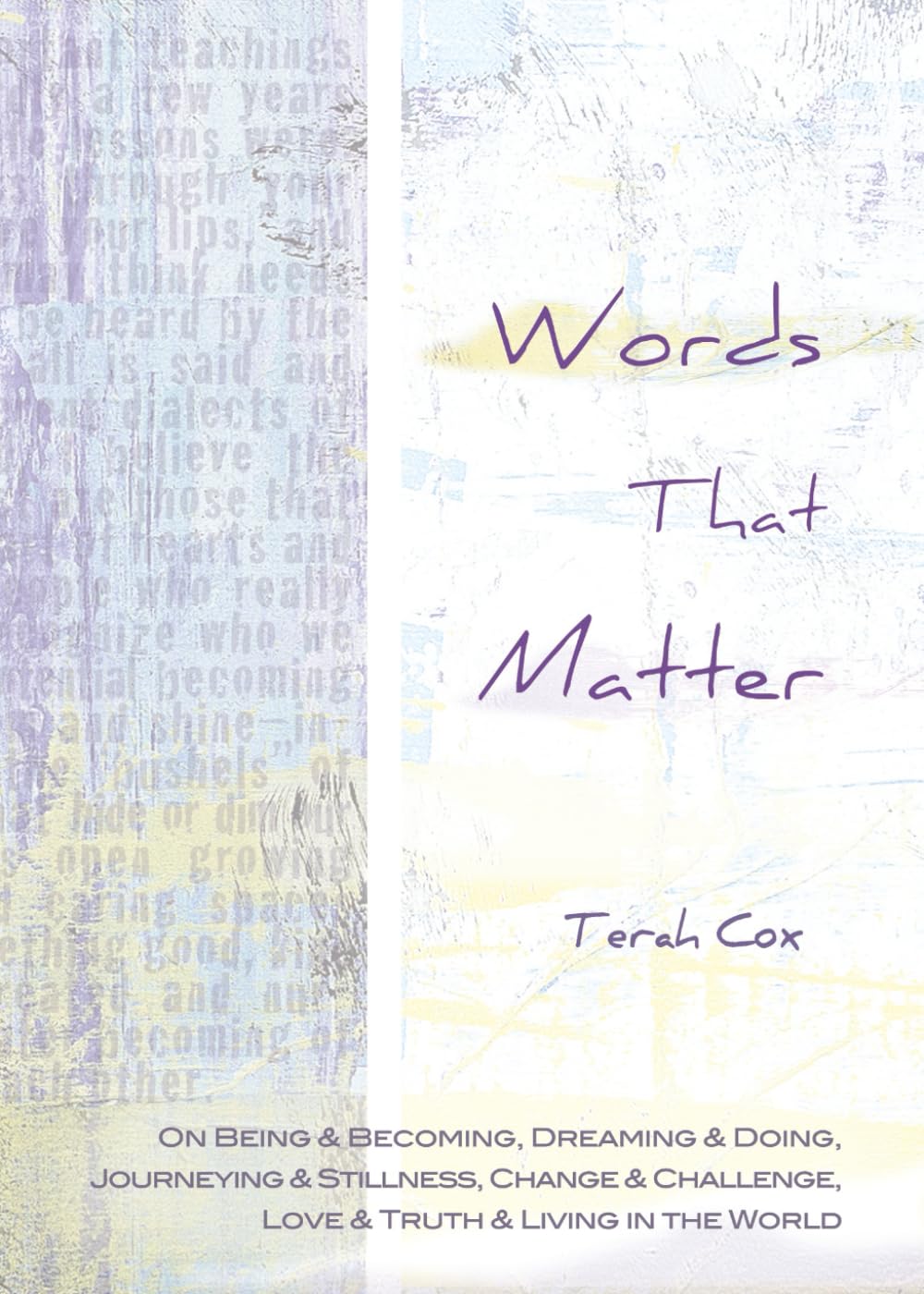 Words That Matter: On Being & Becoming, Dreaming & Doing, Journeying & Stillness, Change & Challenge, Love & Truth & Living in the World