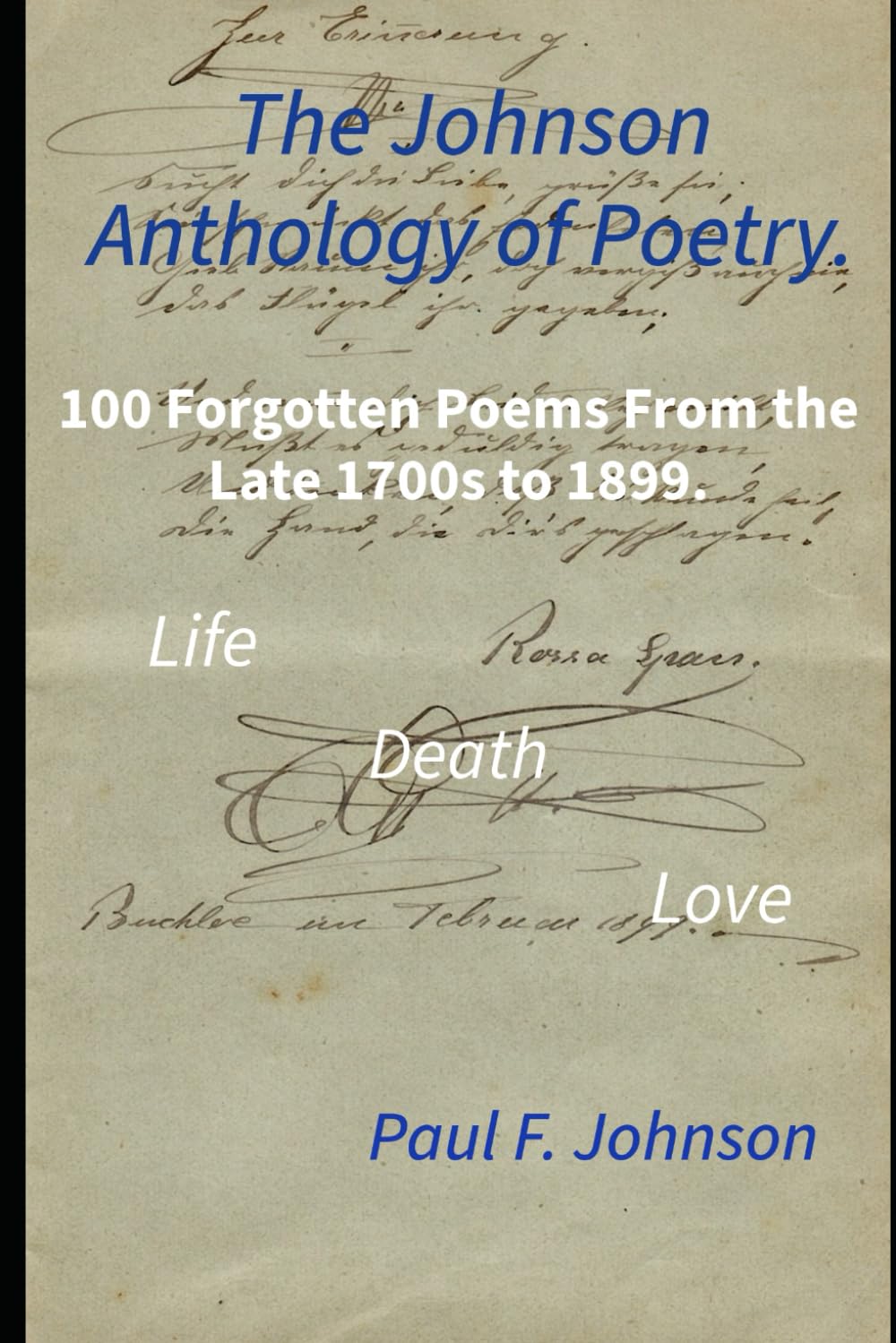 The Johnson Anthology of Poetry.: 100 Poems Lost to History from the late 1700s to 1899.