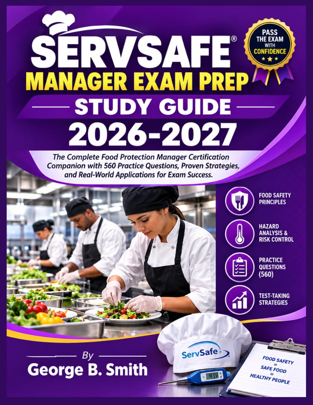 SERVSAFE MANAGER EXAM PREP STUDY GUIDE 2026-2027: The Complete Food Protection Manager Certification Companion with 560 Practice Questions, Proven ... and Real-World Applications for Exam Success
