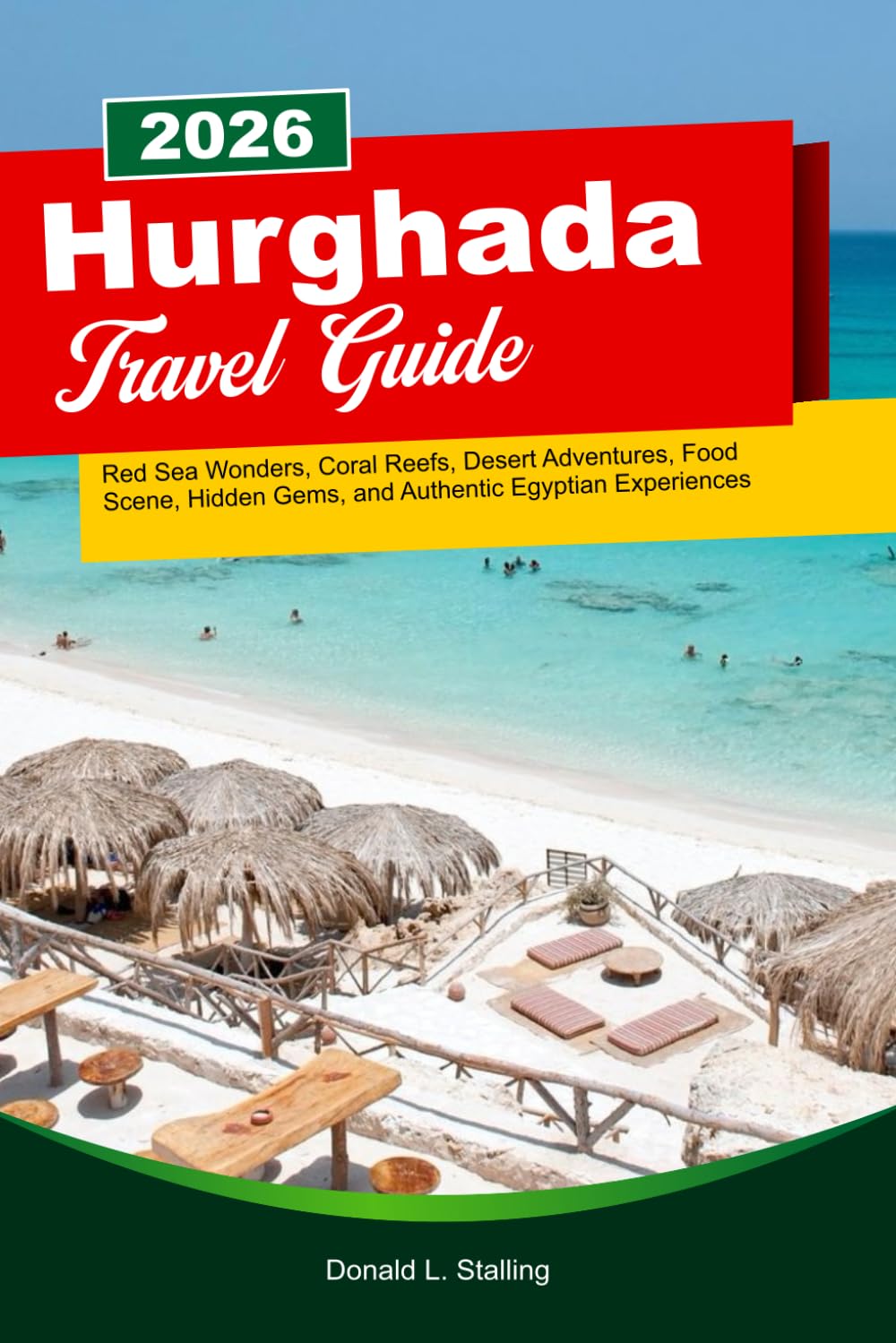 HURGHADA Travel Guide 2026: Red Sea Wonders, Coral Reefs, Desert Adventures, Food Scene, Hidden Gems, and Authentic Egyptian Experiences