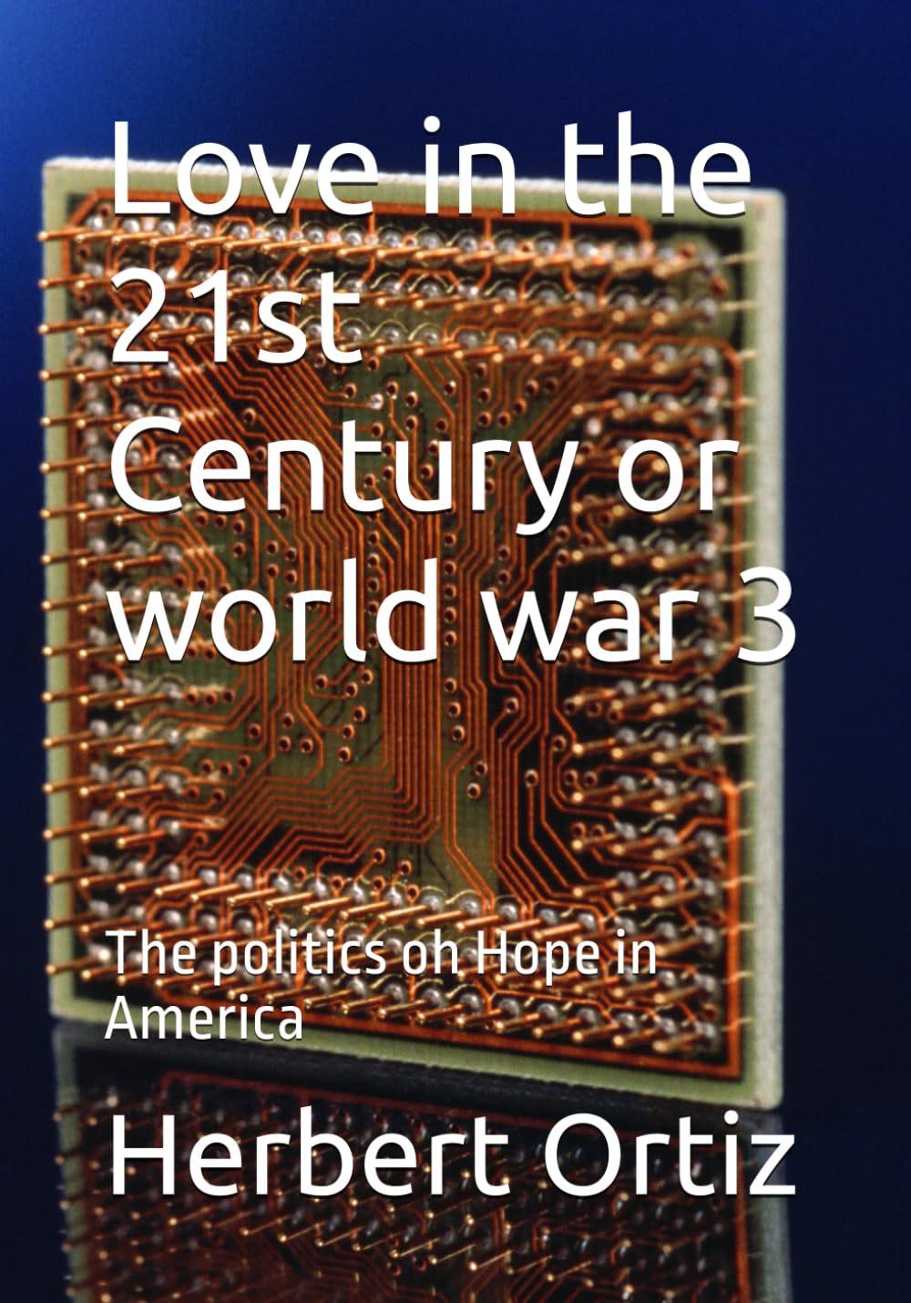 Love in the 21st Century or world war 3: The politics of Hope in America