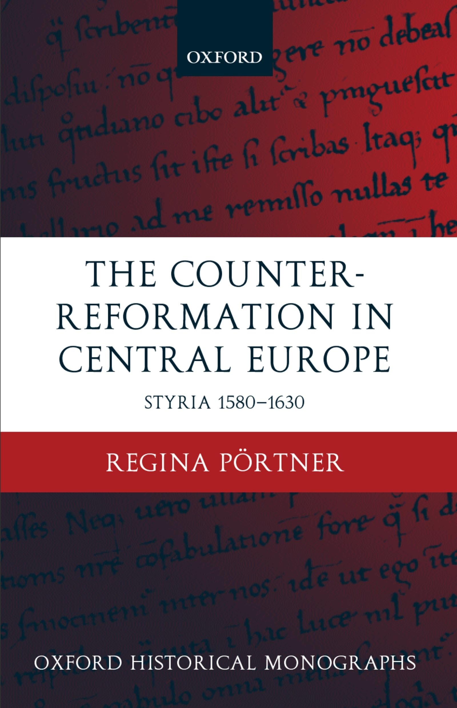 The Counter-Reformation in Central Europe Styria 1580-1630 (Oxford Historical Monographs)