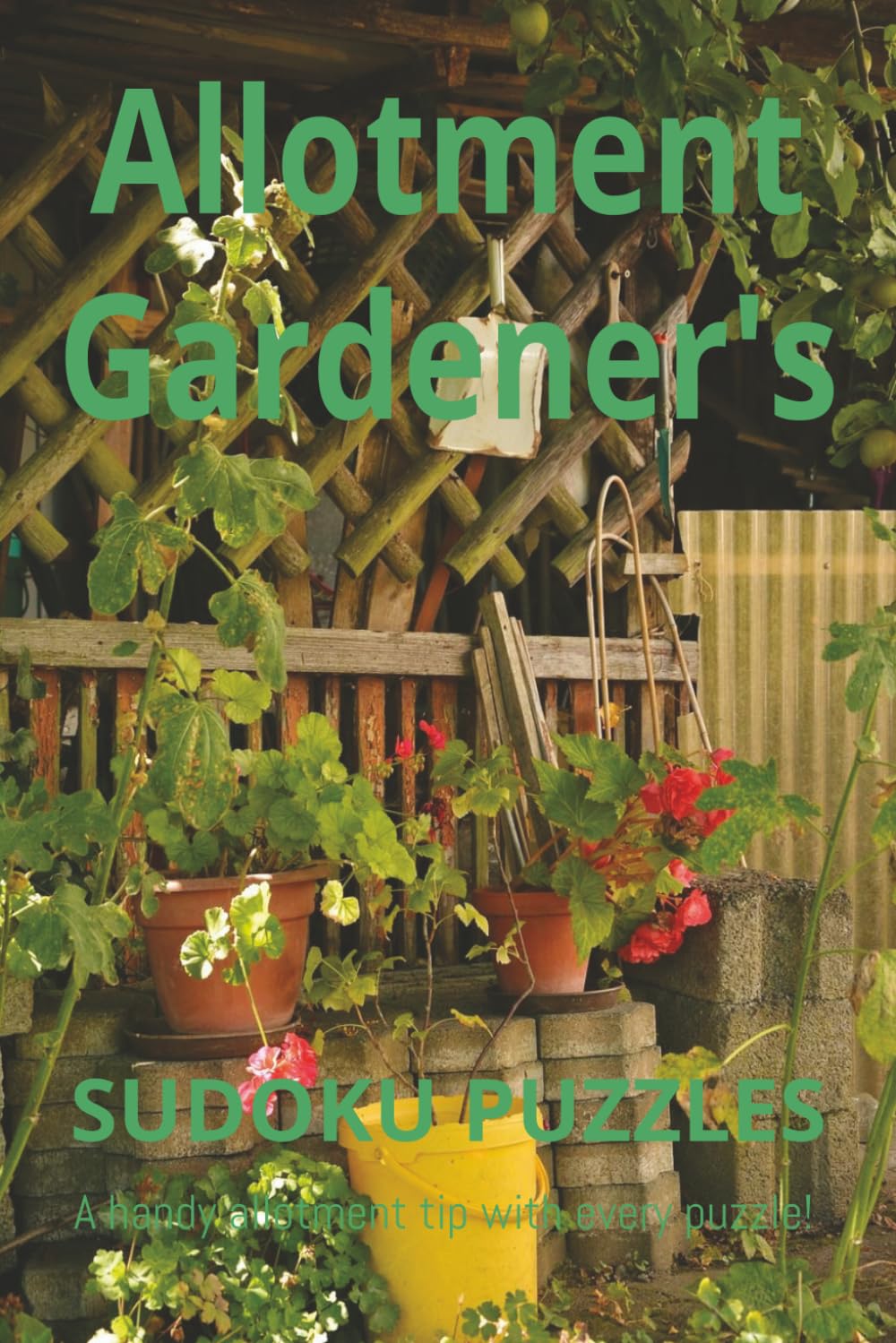 Allotment Gardener's Sudoku Puzzle Book: Sudoku Puzzles for Allotment Gardeners with a handy allotment gardening tip for every puzzle / helps calm the ... 110 pages / 50+ puzzles / solutions included