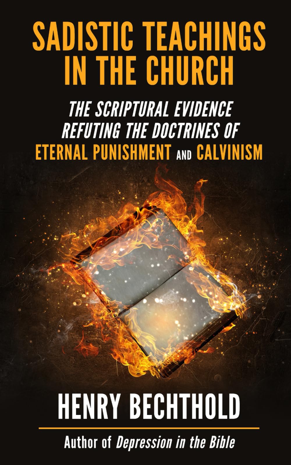 Sadistic Teachings in the Church: The Scriptural Evidence Refuting the Doctrines of Eternal Punishment and Calvinism