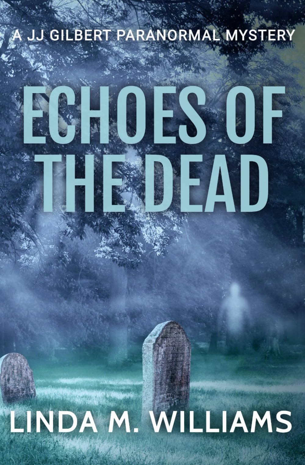 Echoes of the Dead: A JJ Gilbert Paranormal Mystery (Book 11)