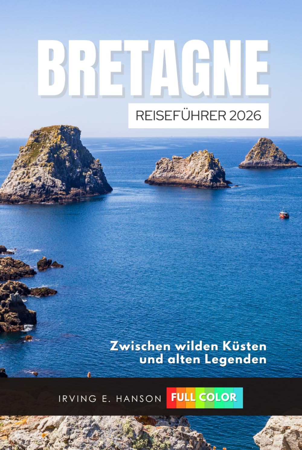 Bretagne Reiseführer 2026: Zwischen wilden Küsten und alten Legenden