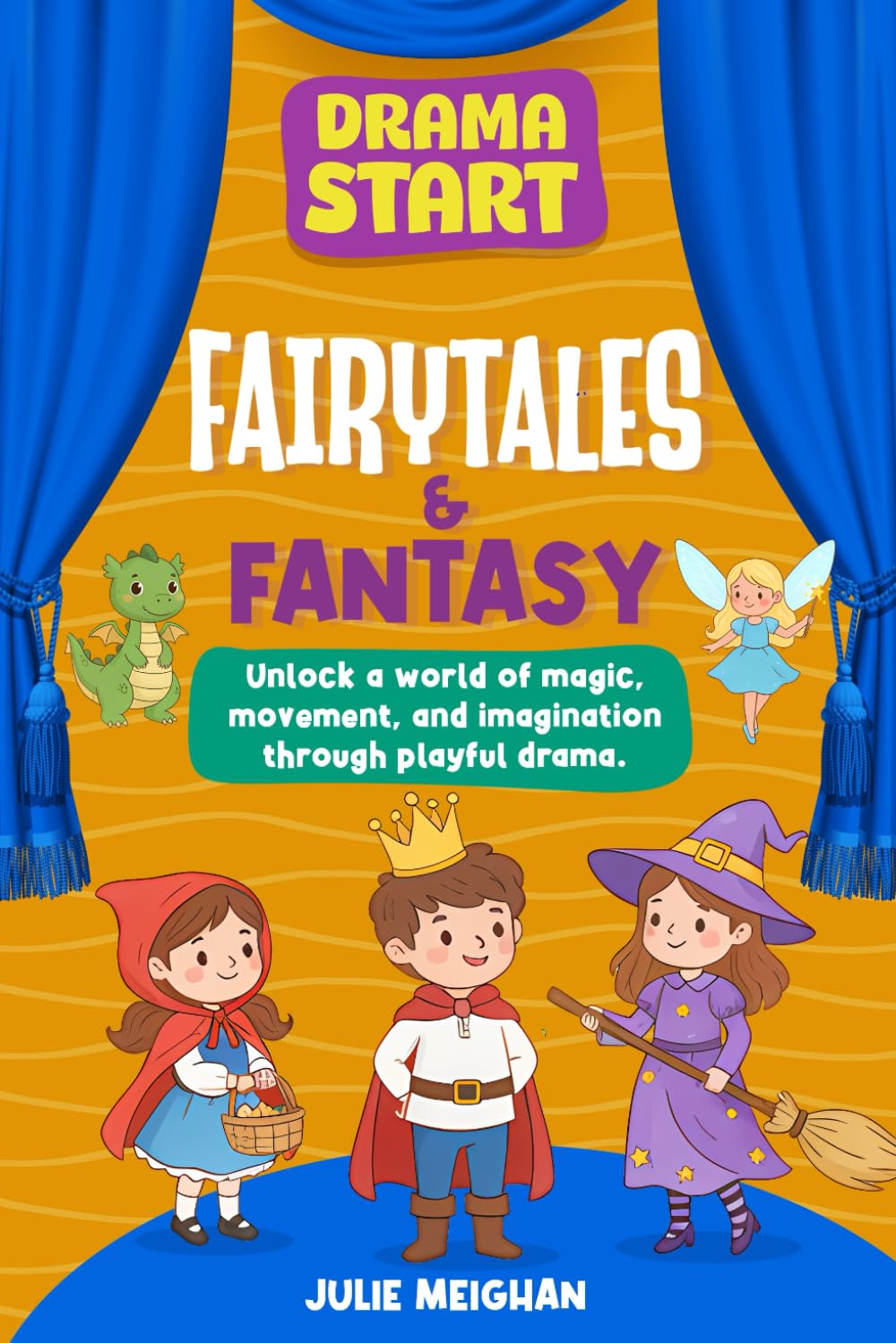 Drama Start: Fairytales & Fantasy: Unlock a world of magic, movement and imagination through playful drama (Drama Start Series)