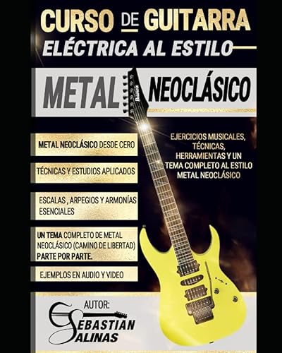 Curso de guitarra eléctrica al estilo Metal Neoclásico: Ejercicios musicales, técnicas, herramientas y un tema completo al estilo Metal Neoclásico (ESTILOS DE GUITARRA ELÉCTRICA)