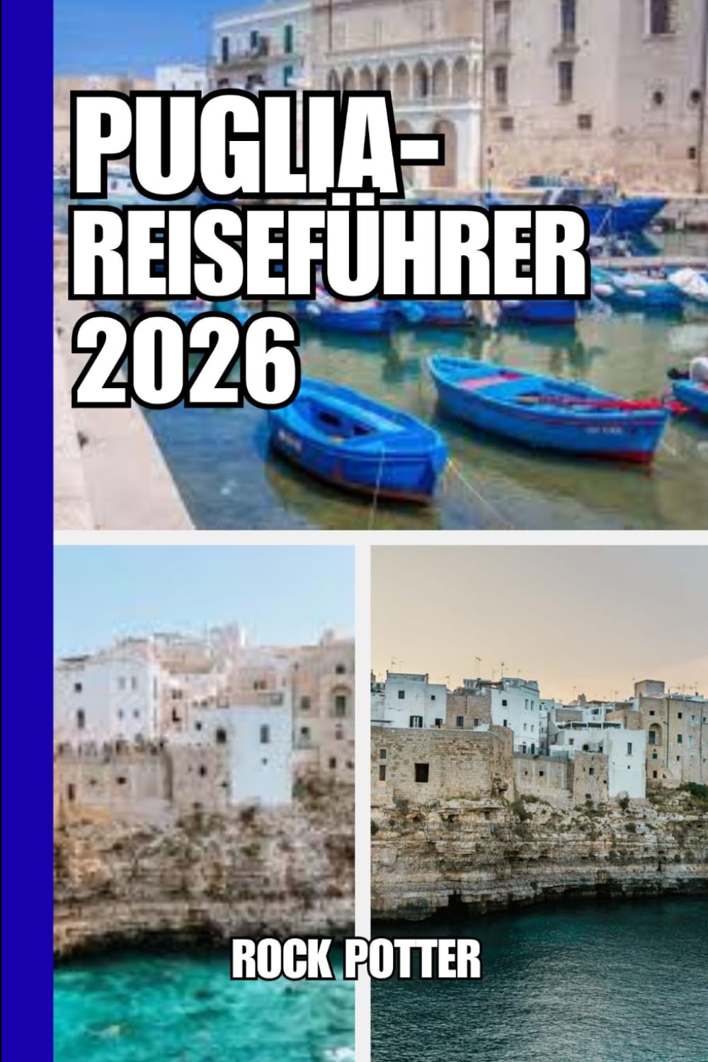 PUGLIA-REISEFÜHRER: Reiseführer Apulien 2026: Eine entschleunigte Reise durch Küstendörfer, barocke Städte und zeitlose süditalienische Landschaften