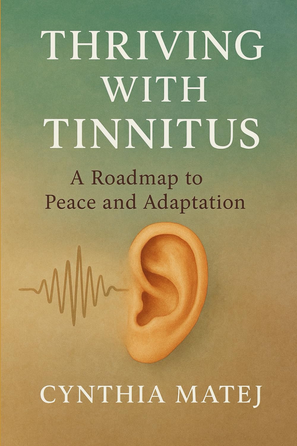 Thriving with Tinnitus: A Roadmap to Peace and Adaptation