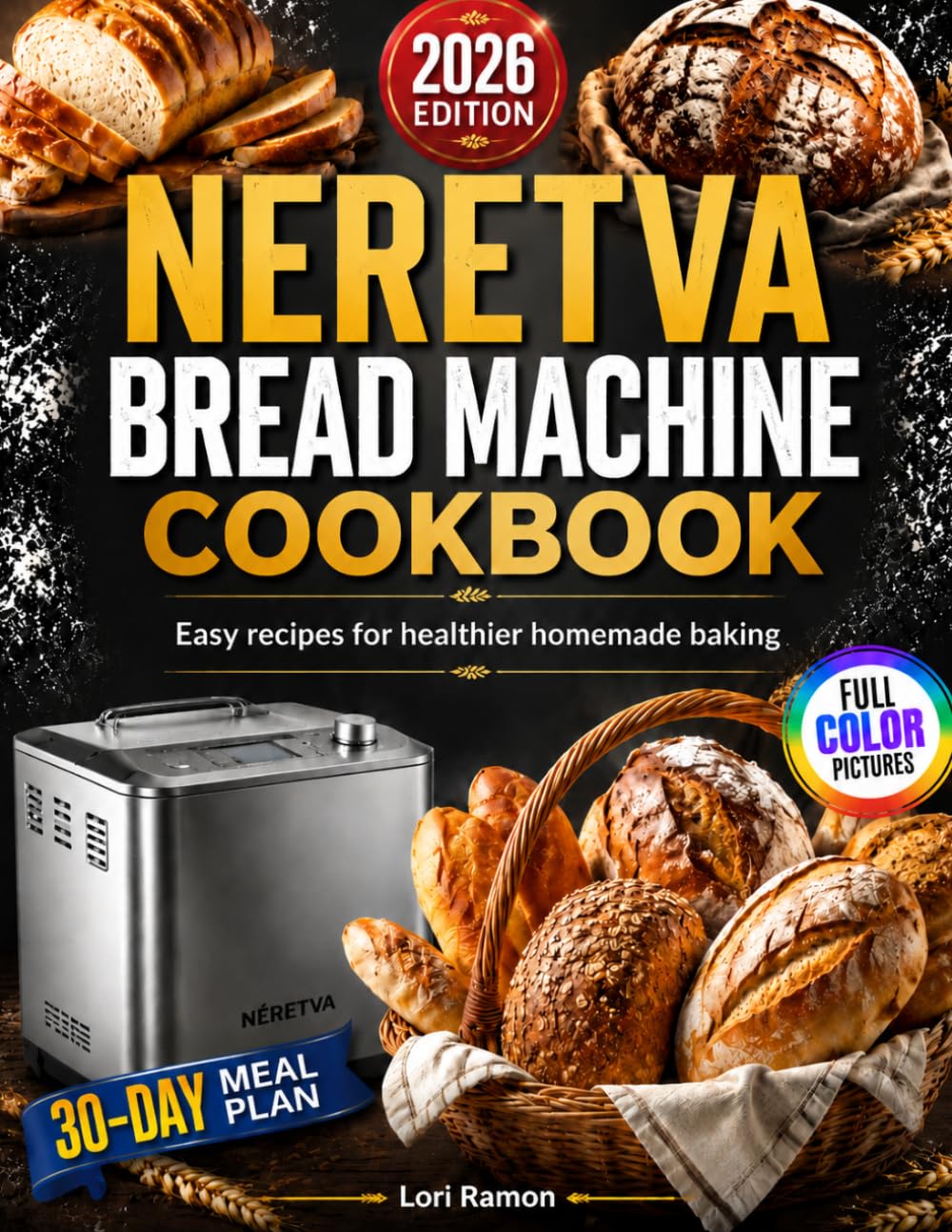 NERETVA BREAD MACHINE COOKBOOK 2026: Easy recipes for healthier homemade baking