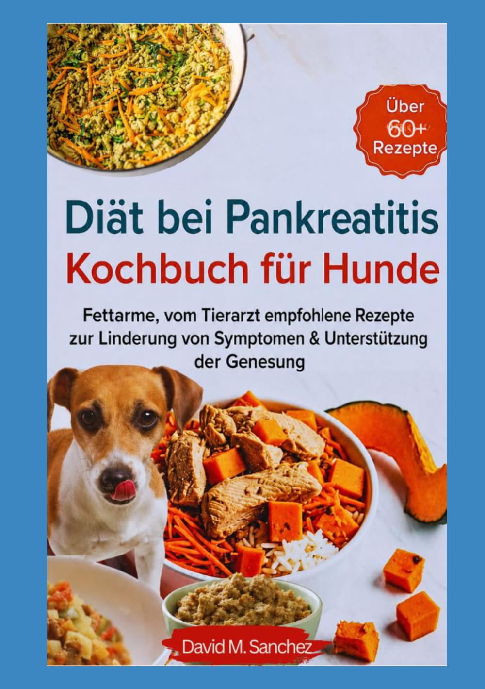 Pankreatitis-Diät-Kochbuch für Hunde: „Fettarme Rezepte bei Pankreatitis – Zur Linderung von Schüben und Unterstützung der Genesung“