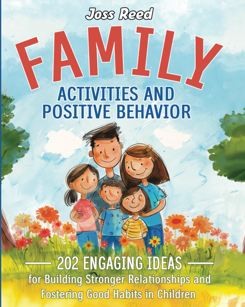 Family Activities and Positive Behavior: 202 Engaging Ideas for Building Stronger Relationships and Fostering Good Habits in Children (Cherished Moments and Big Bonds)